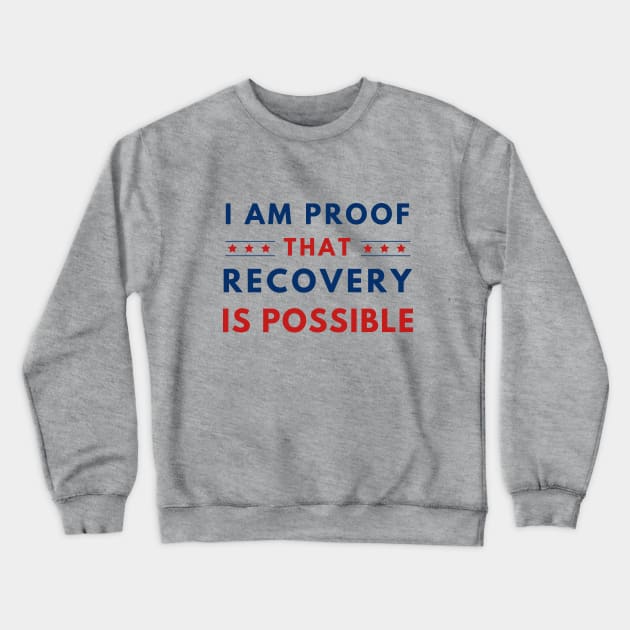 I Am Proof That Recovery IS Possible Crewneck Sweatshirt by SOS@ddicted